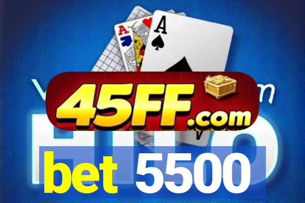 bet 5500